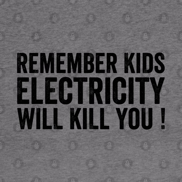 Remember Kids Electricity Will Kill You - Text Style Black Font by jorinde winter designs